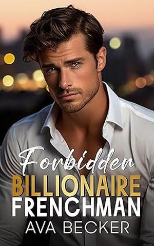 Forbidden Billionaire Frenchman by Ava Becker
