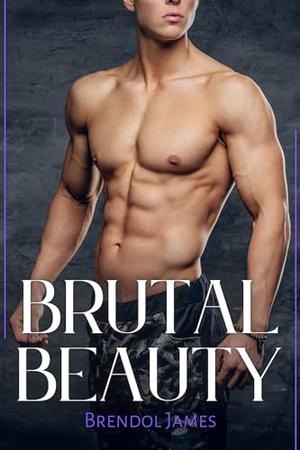 Brutal Beauty by Brendol James