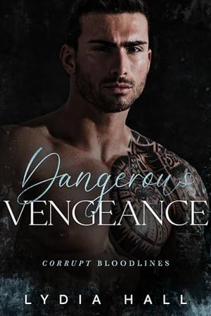 Dangerous Vengeance: A Bratva Billionaire Romance by Lydia Hall