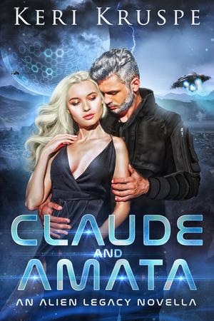 Claude & Amata: An Alien Legacy Novella by Keri Kruspe