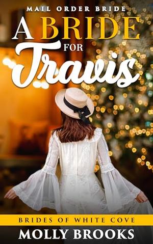 A Bride for Travis: Brides of White Cove by Molly Brooks