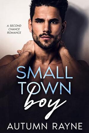 Small Town Boy: A Second Chance Romance by Autumn Rayne
