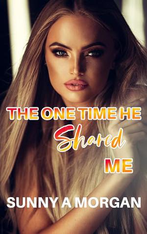 The One Time He Shared Me: Sharing With His Friends (Hotwife Shared #2)