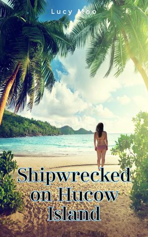 Shipwrecked On Hucow Island by Lucy Moo
