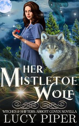 Her Mistletoe Wolf: A Holiday Romance by Lucy Piper