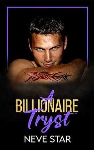 A Billionaire Tryst: A Billionaire Bodyguard Romance by Neve Star