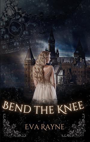 Bend the Knee by Eva Rayne