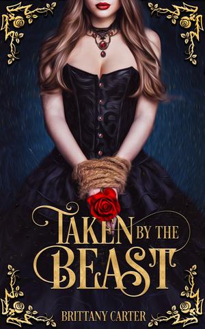 Taken By The Beast: Book 1 by Brittany Carter
