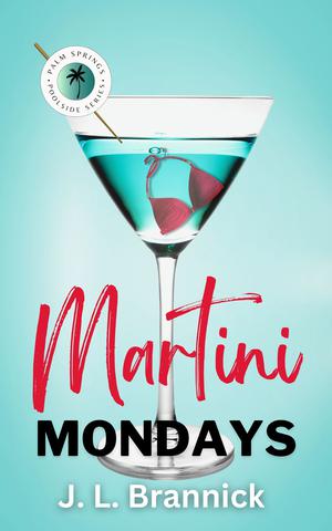 Martini Mondays: A Palm Springs Poolside Novel by J. L. Brannick