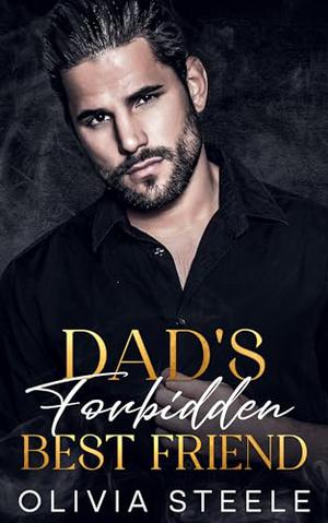 Dad's Forbidden Best Friend: An Enemies to Lover's Mafia Romance by Olivia Steele