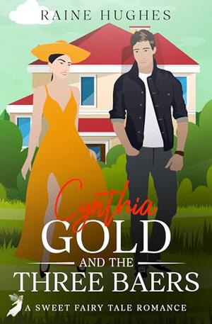 Cynthia Gold and the Three Baers: A Sweet Fairy Tale Romance by Raine Hughes