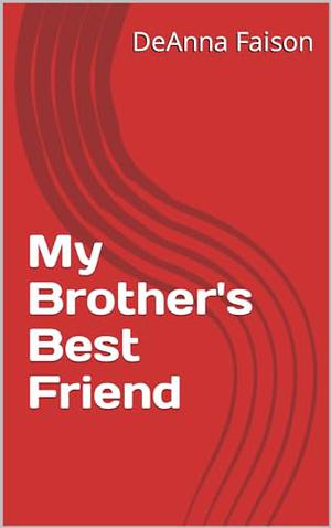 My Brother's Best Friend by believeeexoxo by Deanna Faison