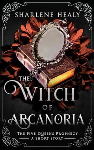 The Witch of Arcanoria by Sharlene Healy