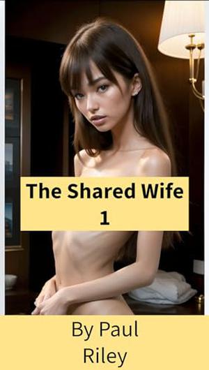 The Shared Wife 1 by Paul Riley