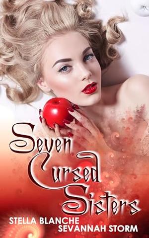 Seven Cursed Sisters: A Snow White fairytale spin-off by Sevannah Storm, Stella Blanch