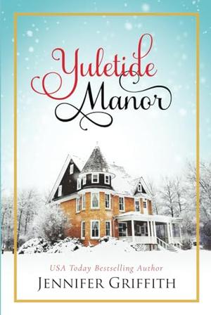 Yuletide Manor: A Small Town Christmas Bakery Romance by Jennifer Griffith
