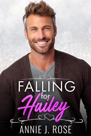 Falling for Hailey: An Older Man Younger Woman, Secret Baby Romance by Annie J. Rose
