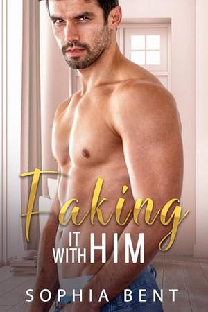 FAKING IT WITH HIM: A Surprise Pregnancy Romance by Sophia Bent