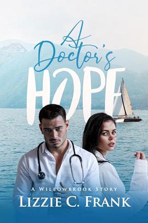 A Doctor's Hope: A Small-town, Stranger to Lovers Christian Romance by Lizzie C. Frank