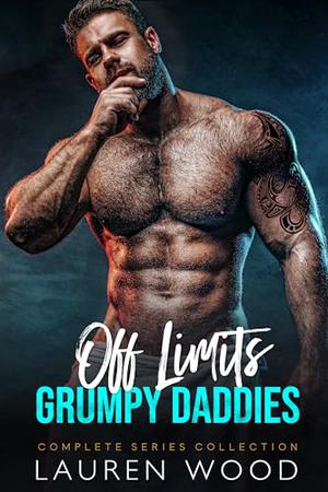 Off Limits Grumpy Daddies : Romance Series Box Set by Lauren Wood