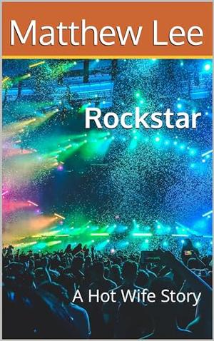 Rockstar: A Hot Wife Story by Matthew Lee