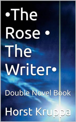 •The Rose • •The Writer•: Double Novel Book by Horst Kruppa