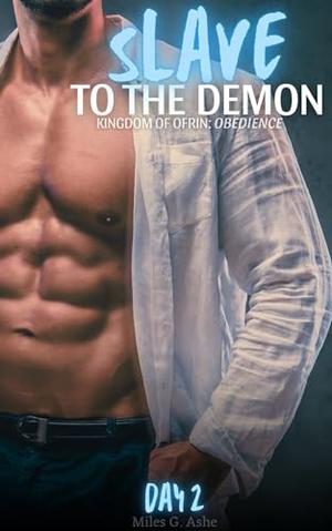 Slave To The Demon: Day Two: A Dark MM/Gay Erotica by Miles G. Ashe