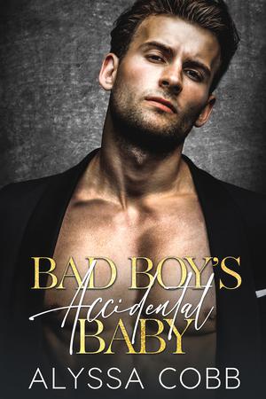 Bad Boy’s Accidental Baby: A Fake Relationship Romance by Alyssa Cobb