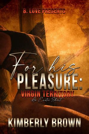 For His Pleasure: Virgin Territory by Kimberly Brown