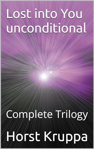 Lost into You unconditional : Complete Trilogy by Horst Kruppa