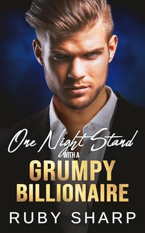 One Night Stand with a Grumpy Billionaire: A Best Friend's Older Brother Romance by Ruby Sharp