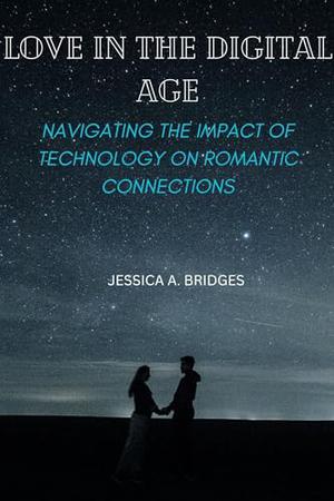 LOVE IN THE DIGITAL AGE: Navigating the Impact of Technology on ...