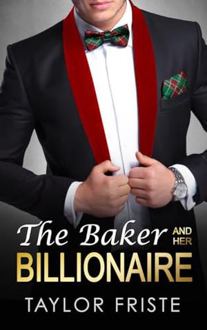 The Baker & Her Billionaire : An Off-Limits, Instalove Recipe for Romance by Taylor Friste