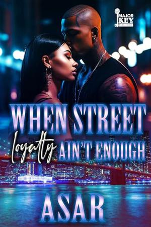 When Street Loyalty Ain’t Enough by Asar, AccuProse Editing Services