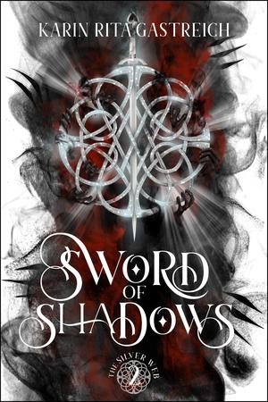 Sword of Shadows by K.R. Gastreich