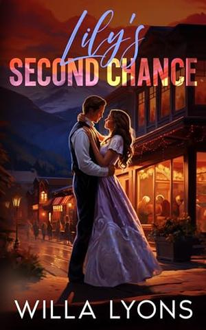 Lily's Second Chance: A Small Town Fake Wedding Romance by Willa Lyons