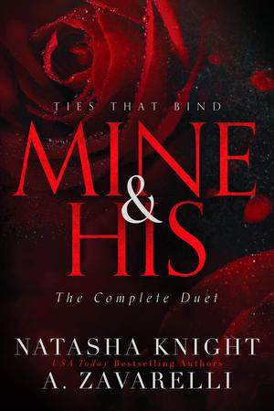 Mine & His: Ties That Bind The Complete Duet by Natasha Knight, A. Zavarelli