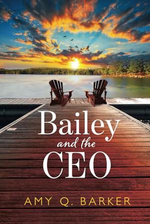 Bailey and the CEO: A Corporate Love Story by Amy Q. Barker