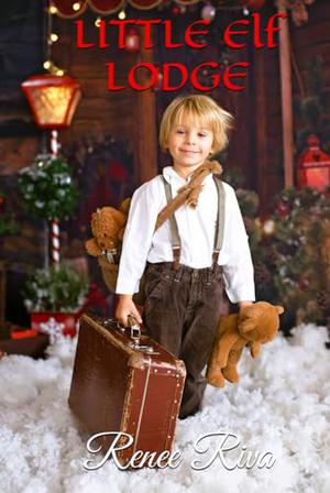 Little Elf Lodge: A Second Chance Romance by Renee Riva