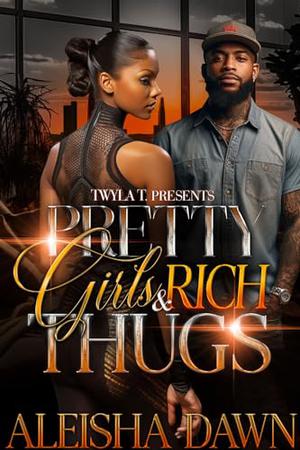 Pretty Girls & Rich Thugs by Aleisha Dawn