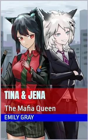 Tina & Jena: The Mafia Queen by Emily Gray