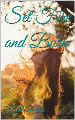 Set Fire and Burn by Ruth Nalio