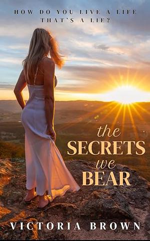 The Secrets We Bear by Victoria Brown