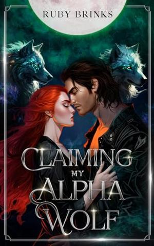 Claiming My Alpha Wolf: Fated Mates Shifter Paranormal Romance by Ruby Brinks