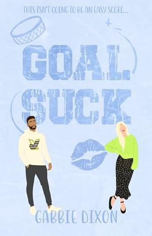 Goal Suck: Book 1 in the PuckHead's Series by Gabbie Dixon