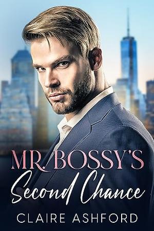 Mr. Bossy's Second Chance by Claire Ashford