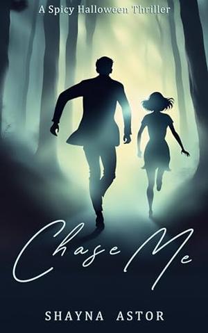 Chase Me by Shayna Astor