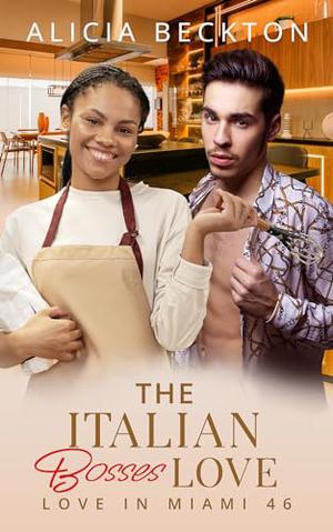 The Italian Bosses Love: BWWM, Billionaire, Mafia Boss, Chef Romance (Love In Miami #46)