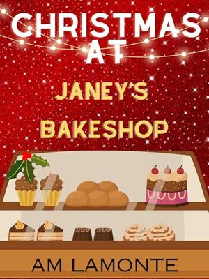 Christmas at Janey's Bakeshop: A Christmas Eve Novelette by A.M. LaMonte