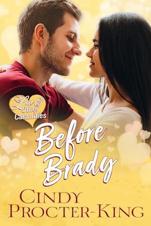 Before Brady: A Never-Him Bridesmaid Romance (Love & Other Calamities Romantic Comedy) by Cindy Procter-King